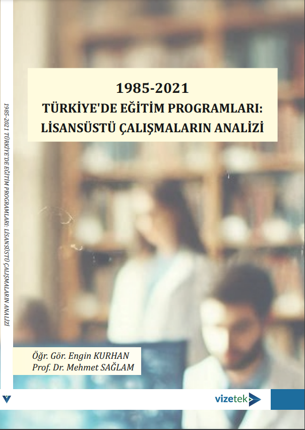 1985-2021 Türkiye'de Eğitim Programları:Lisansüstü Çalışmaların Analizi 1985-2021 Türkiye'de Eğitim Programları:Lisansüstü Çalışmaların Analizi