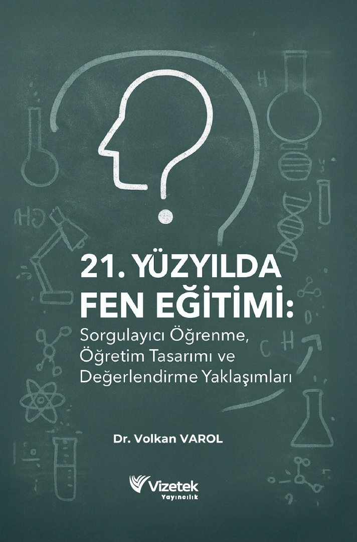 21. Yüzyılda Fen Eğitimi: Sorgulayıcı Öğrenme, Öğretim Tasarımı ve Değerlendirme Yaklaşımları 21. Yüzyılda Fen Eğitimi: Sorgulayıcı Öğrenme, Öğretim Tasarımı ve Değerlendirme Yaklaşımları