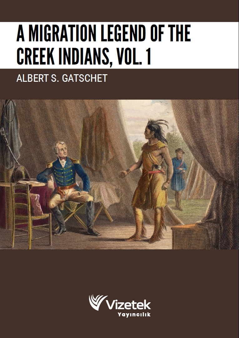 A Migration Legend of the Creek Indians, Vol. 1 A Migration Legend of the Creek Indians, Vol. 1