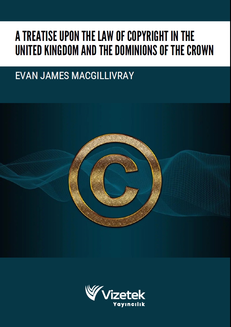 A Treatise Upon the Law of Copyright in the United Kingdom and the Dominions of the Crown A Treatise Upon the Law of Copyright in the United Kingdom and the Dominions of the Crown