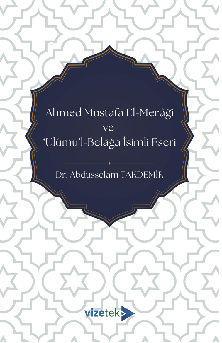 Ahmed Mustafa El-Merâğî ve ‘Ulûmu’l-Belâğa İsimli Eseri Ahmed Mustafa El-Merâğî ve ‘Ulûmu’l-Belâğa İsimli Eseri