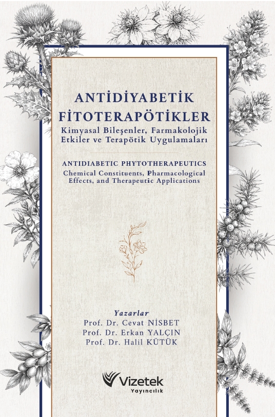 Antidiyabetik Fitoterapötikler: Kimyasal Bileşenler, Farmakolojik Etkiler ve Terapötik Uygulamaları | Antidiabetic Phytotherapeutics Chemical Constituents, Pharmacological Effects, and Therapeutic Applications Antidiyabetik Fitoterapötikler: Kimyasal Bileşenler, Farmakolojik Etkiler ve Terapötik Uygulamaları | Antidiabetic Phytotherapeutics Chemical Constituents, Pharmacological Effects, and Therapeutic Applications