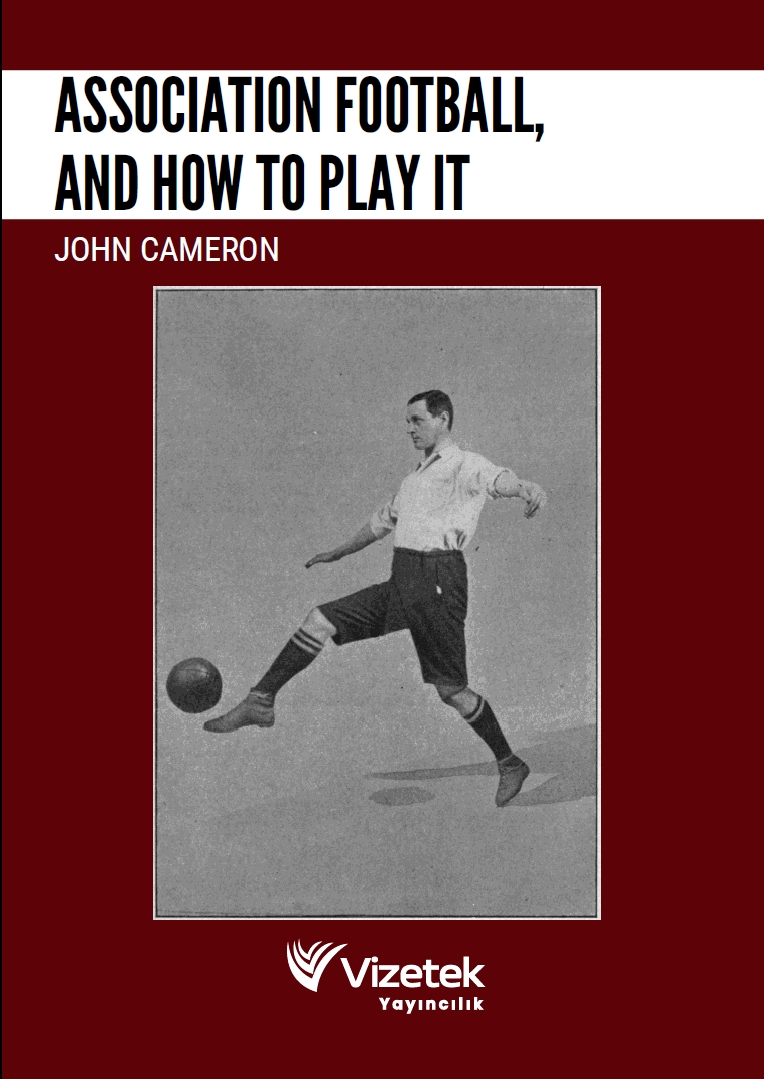 Association Football, And How To Play It Association Football, And How To Play It