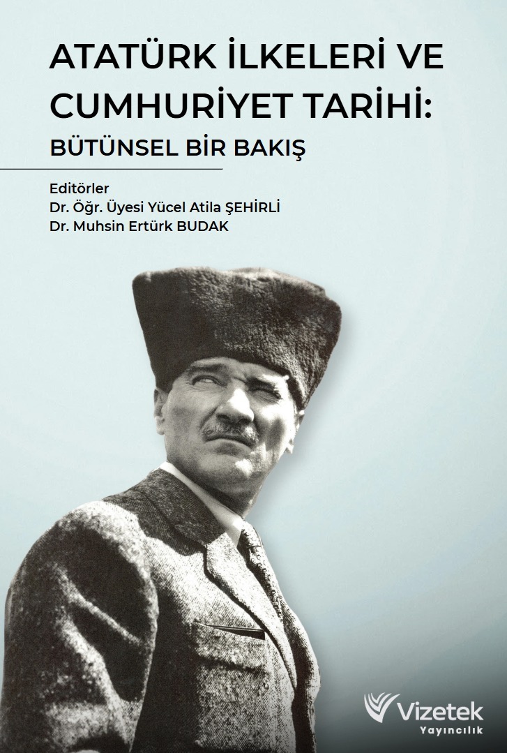 Atatürk İlkeleri ve Cumhuriyet Tarihi: Bütünsel Bir Bakış Atatürk İlkeleri ve Cumhuriyet Tarihi: Bütünsel Bir Bakış
