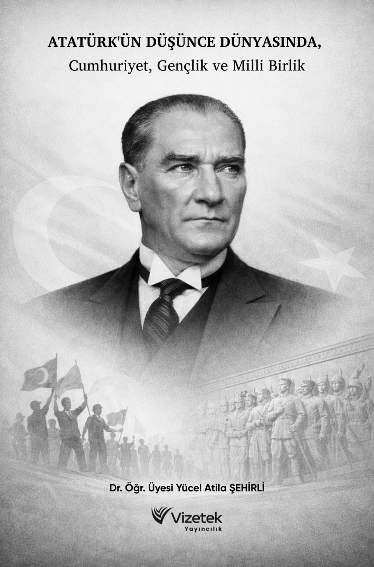 Atatürk'ün Düşünce Dünyasında, Cumhuri̇yet, Gençli̇k ve Mi̇lli̇ Bi̇rli̇k Atatürk'ün Düşünce Dünyasında, Cumhuri̇yet, Gençli̇k ve Mi̇lli̇ Bi̇rli̇k