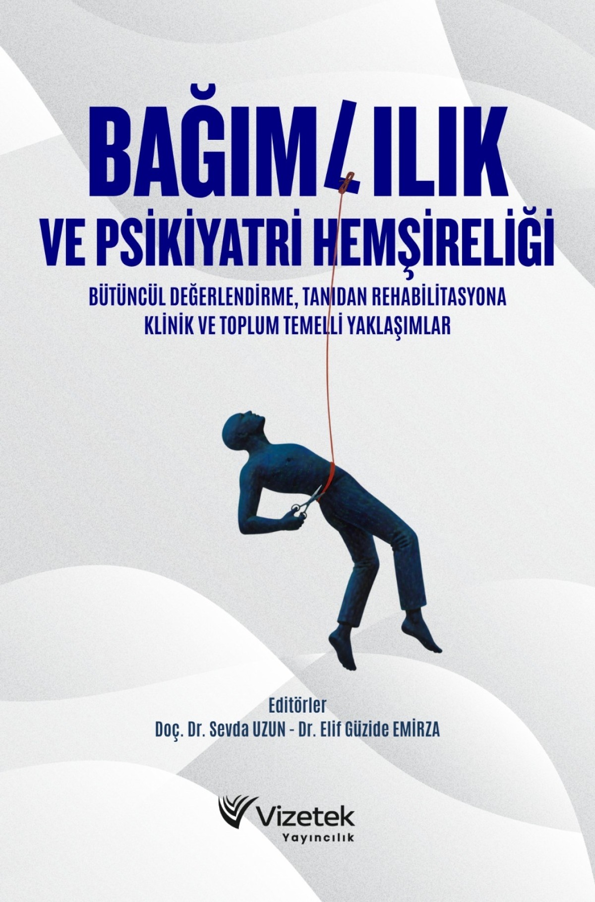 BAĞIMLILIK VE PSİKİYATRİ HEMŞİRELİĞİ | Bütüncül Değerlendirme, Tanıdan Rehabilitasyona Klinik ve Toplum Temelli Yaklaşımlar