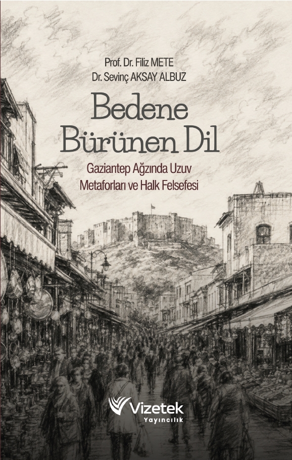 Bedene Bürünen Dil Gaziantep Ağzında Uzun Metaforları ve Halk Felsefesi Bedene Bürünen Dil Gaziantep Ağzında Uzun Metaforları ve Halk Felsefesi