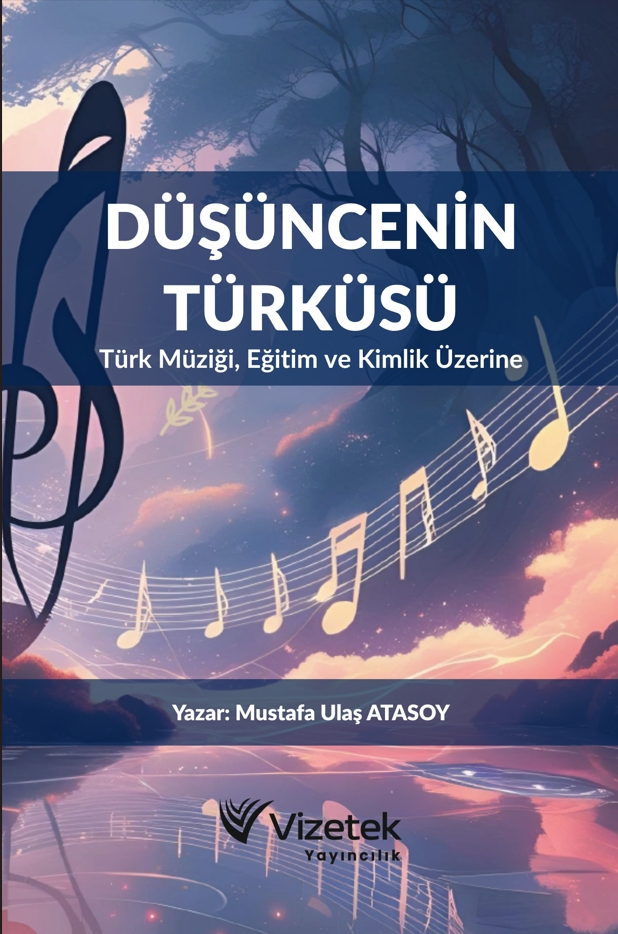 Düşüncenin Türküsü TÜRK MÜZİĞİ, EĞİTİM VE KİMLİK ÜZERİNE Düşüncenin Türküsü TÜRK MÜZİĞİ, EĞİTİM VE KİMLİK ÜZERİNE