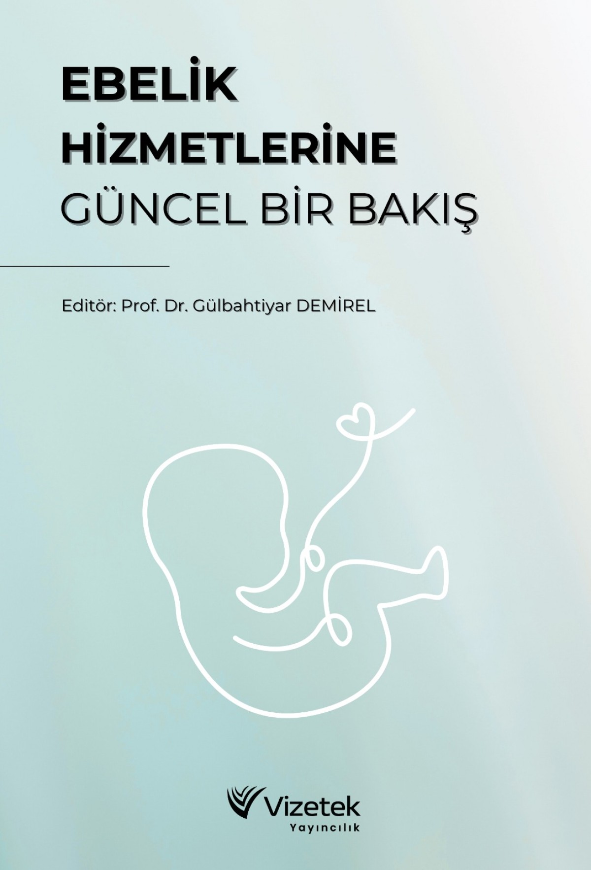 Ebelik Hizmetlerine Güncel Bir Bakış Ebelik Hizmetlerine Güncel Bir Bakış