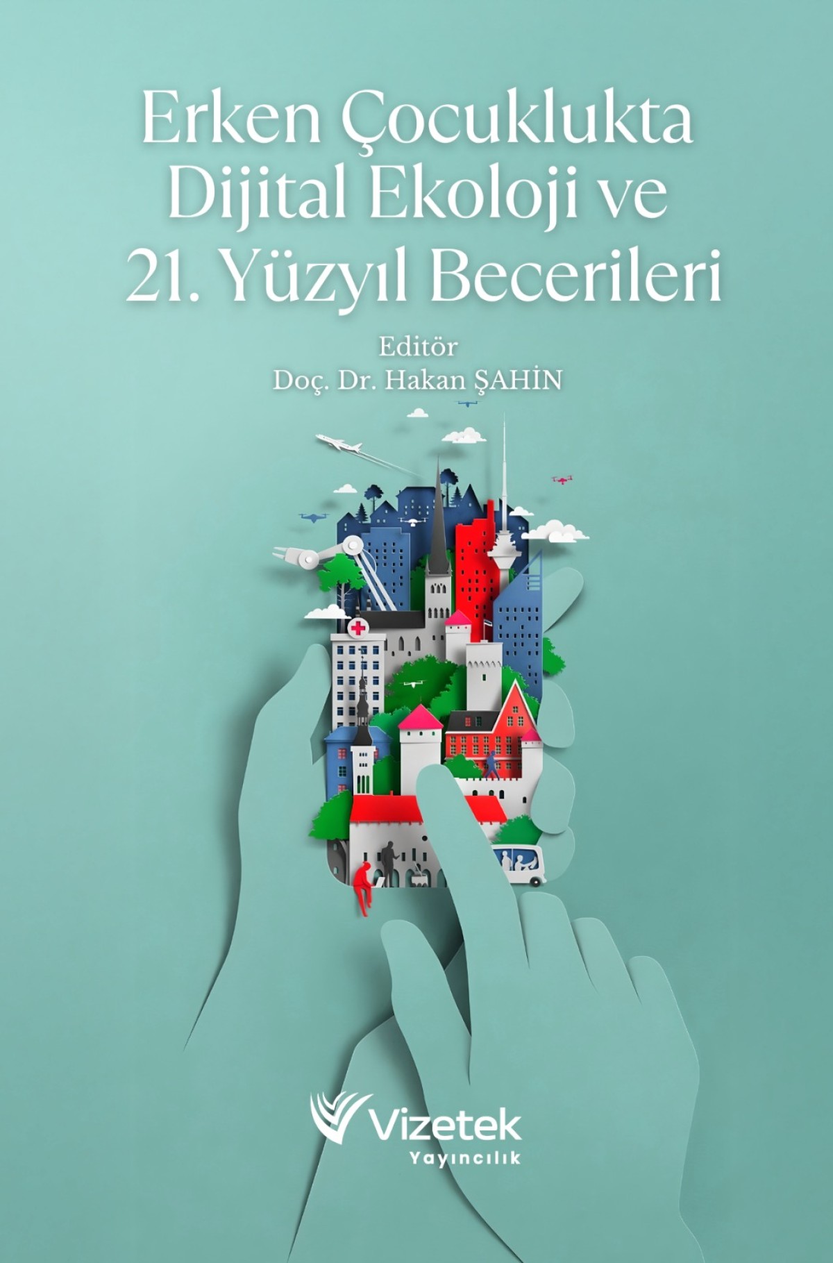 Erken Çocuklukta Dijital Ekoloji ve 21. Yüzyıl Becerileri Erken Çocuklukta Dijital Ekoloji ve 21. Yüzyıl Becerileri