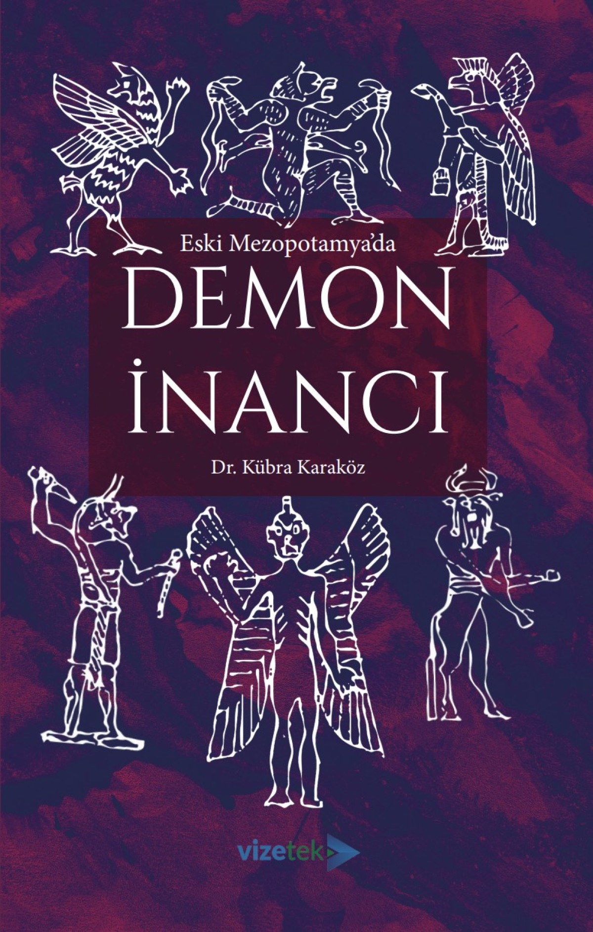 Eski Mezopotamya’da Demon İnancı Eski Mezopotamya’da Demon İnancı