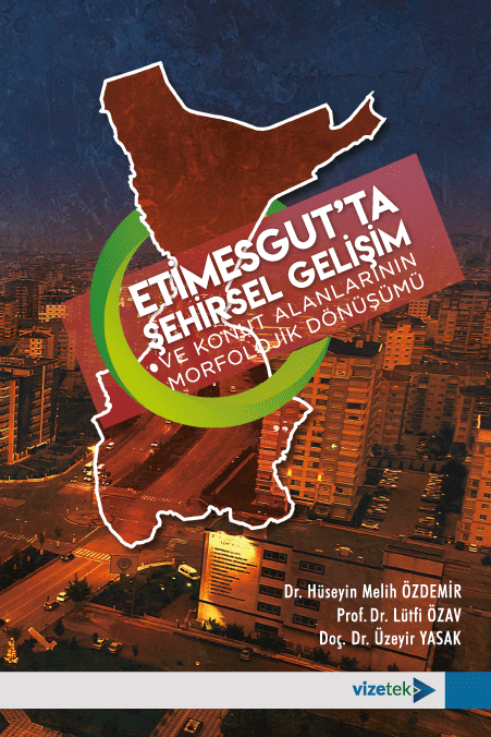 Etimesgut´ta Şehirsel Gelişim ve Konut Alanlarının Morfolojik Dönüşümü