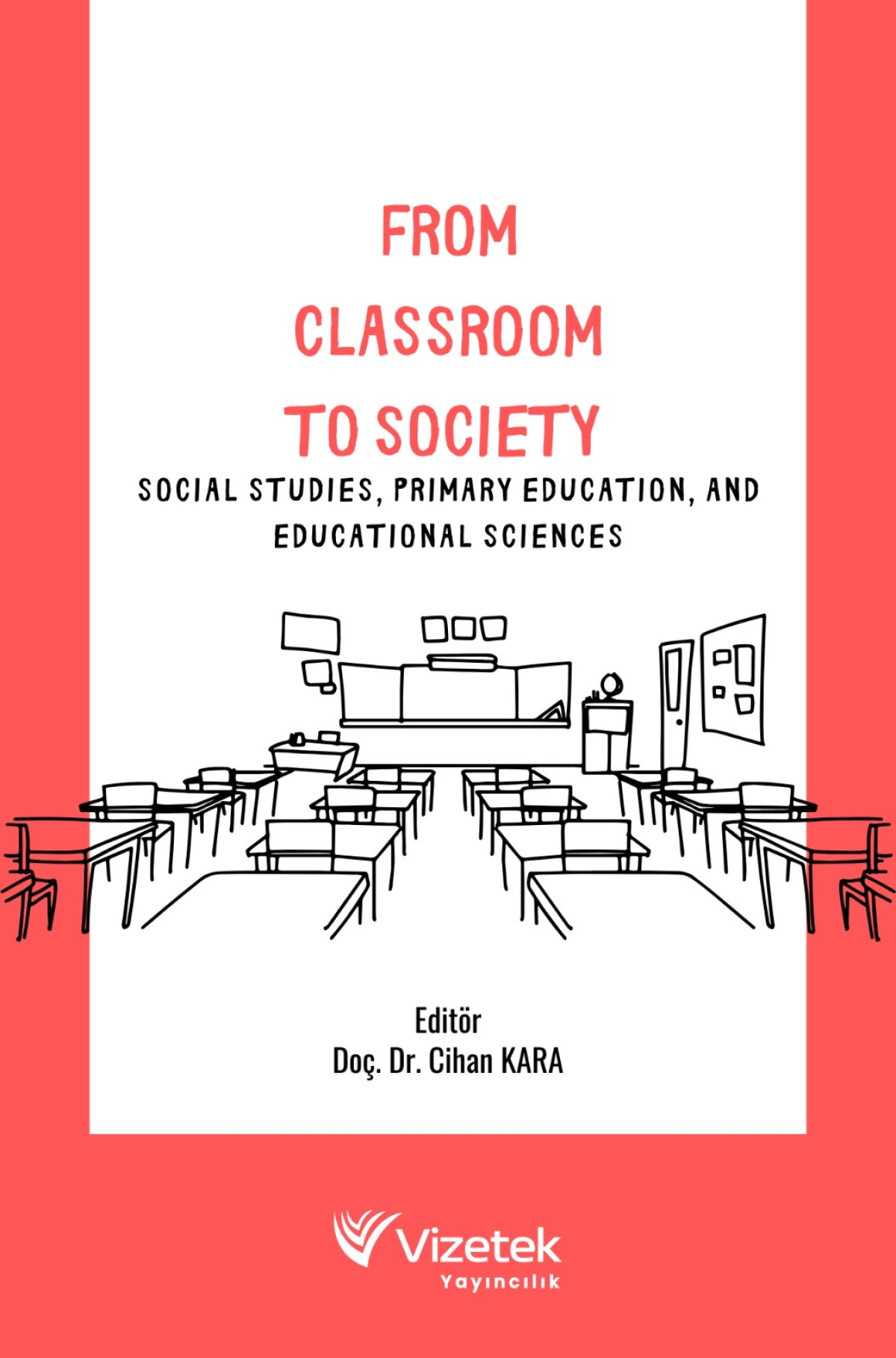 From Clasroom To SocıetySocial Studies, Primart Education, And Education Sciences From Clasroom To SocıetySocial Studies, Primart Education, And Education Sciences