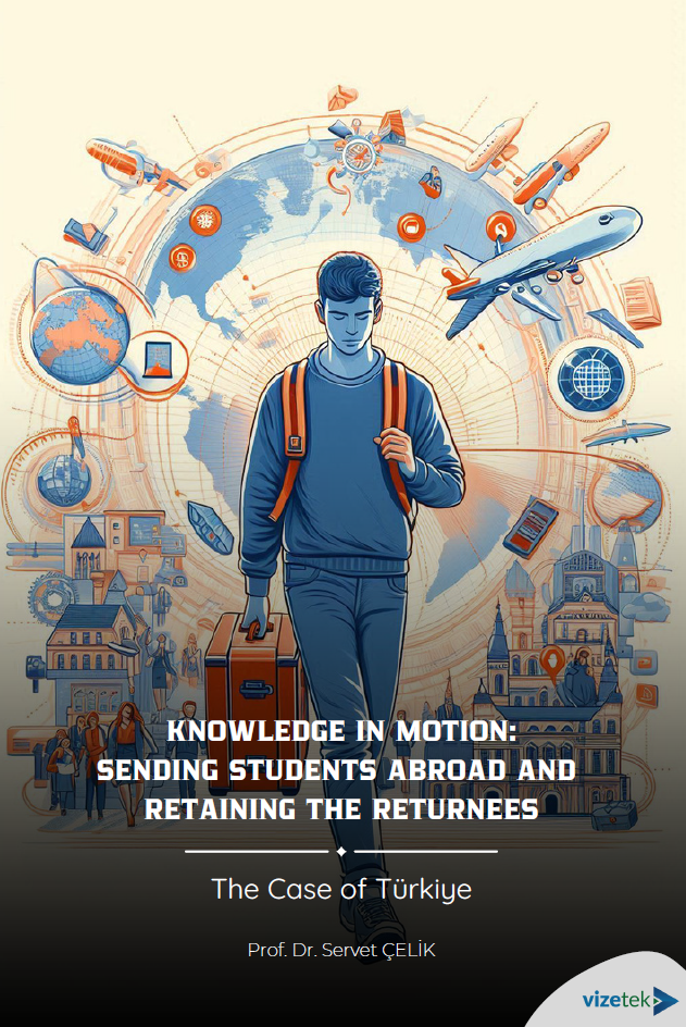 Knowledge İn Motion: Sending Students Abroad and Retaining The Returnees The Case Of Türkiye (E-KİTAP)