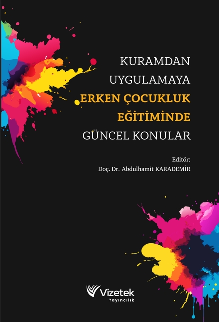 Kuramdan Uygulamaya Erken Çocukluk Eğitiminde Güncel Konular Kuramdan Uygulamaya Erken Çocukluk Eğitiminde Güncel Konular