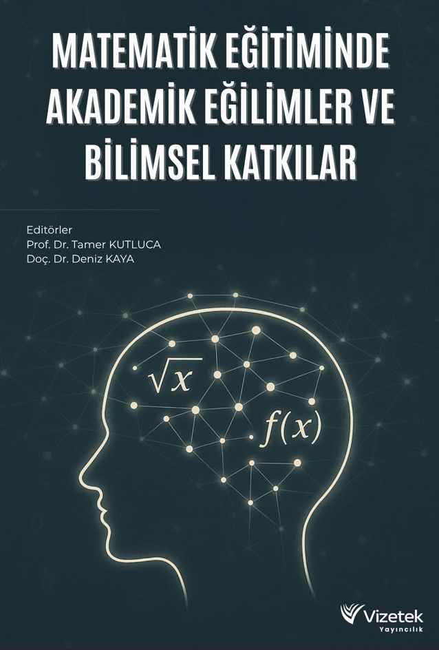 Matematik Eğitiminde Akademik Eğilimler ve Bilimsel Katkılar Matematik Eğitiminde Akademik Eğilimler ve Bilimsel Katkılar
