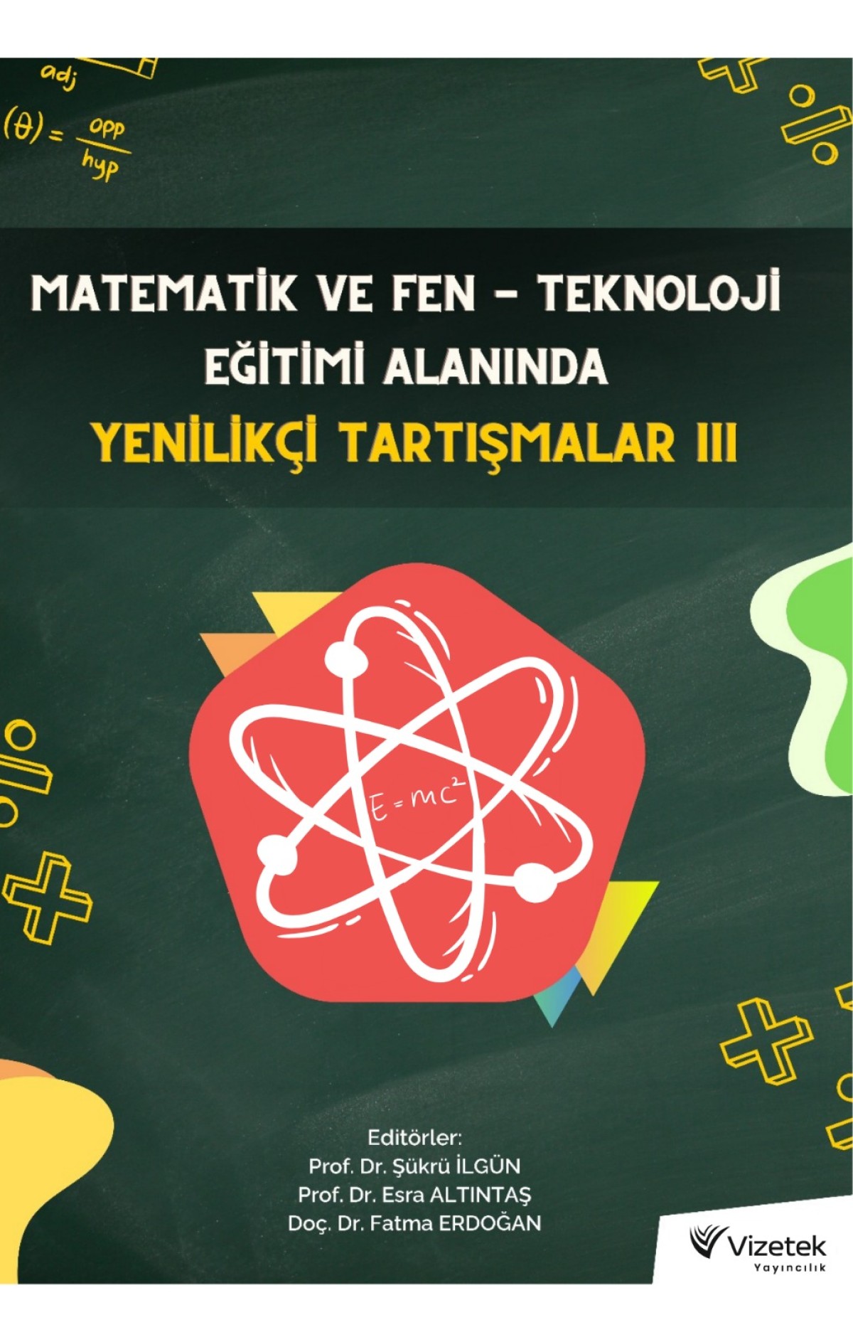 Matematik ve Fen , Teknoloji Eğitimi Alanında Yenilikçi Tartışmalar-III Matematik ve Fen , Teknoloji Eğitimi Alanında Yenilikçi Tartışmalar-III