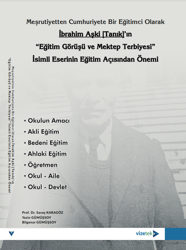 Meşrutiyetten Cumhuriyete Bir Eğitimci Olarak İbrahim Aşki[Tanık]'ın Eğitim Görüşü ve Mektep Terbiyesi İsimi Eserinin Eğitim Açısından Önemi