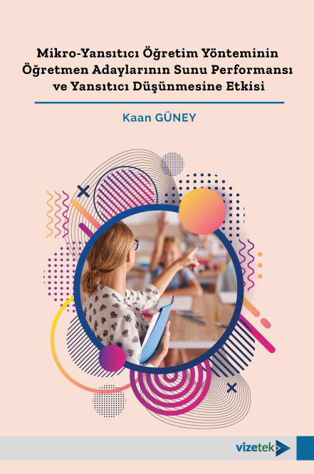 Mikro-Yansıtıcı Öğretim Yönteminin  Öğretmen Adaylarının Sunu Performansı  ve Yansıtıcı Düşünmesine Etkisi