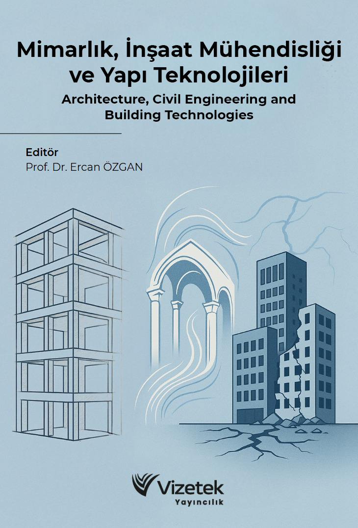 Mimarlık, İnşaat Mühendisliği ve Yapı Teknolojileri Architecture, Civil Engineering and Building Technologies Mimarlık, İnşaat Mühendisliği ve Yapı Teknolojileri Architecture, Civil Engineering and Building Technologies
