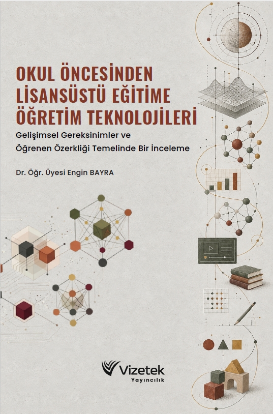 OKUL ÖNCESİNDEN LİSANSÜSTÜ EĞİTİME ÖĞRETİM TEKNOLOJİLERİ Gelişimsel Gereksinimler ve Öğrenen Özerkliği Temelinde Bir İnceleme OKUL ÖNCESİNDEN LİSANSÜSTÜ EĞİTİME ÖĞRETİM TEKNOLOJİLERİ Gelişimsel Gereksinimler ve Öğrenen Özerkliği Temelinde Bir İnceleme