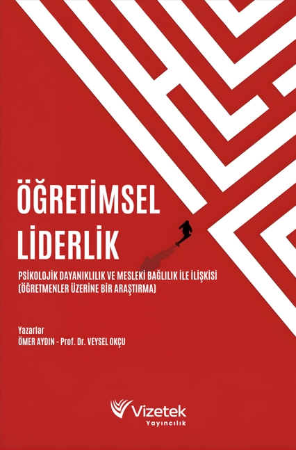 Öğretimsel Liderlik: Psikolojik Dayanıklılık ve Mesleki Bağlılık İle İlişkisi(Öğretmenler Üzerine Bir Araştırma)