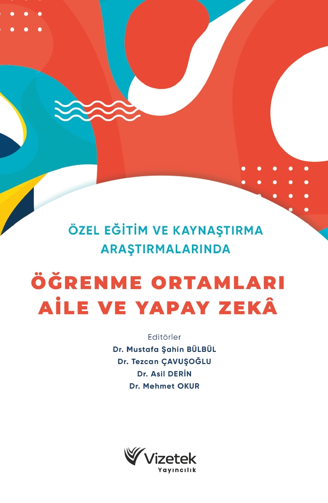 Özel Eğitim ve Kaynaştırma Araştırmalarında Öğrenme Ortamları, Aile ve Yapay Zeka Özel Eğitim ve Kaynaştırma Araştırmalarında Öğrenme Ortamları, Aile ve Yapay Zeka