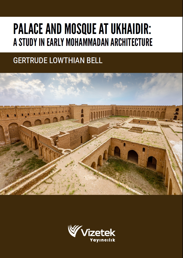 Palace And Mosque At Ukhaıdır: A Study In Early Mohammadan Archıtecture Palace And Mosque At Ukhaıdır: A Study In Early Mohammadan Archıtecture