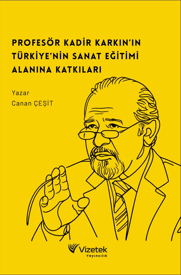 Profesör Kadir Karkın’ın Türkiye’nin Sanat Eğitimi Alanına Katkıları Profesör Kadir Karkın’ın Türkiye’nin Sanat Eğitimi Alanına Katkıları