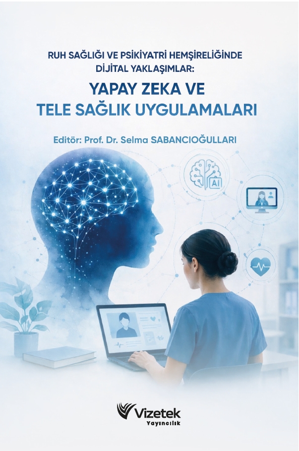 Ruh Sağlığı ve Psikiyatri Hemşireliğinde Dijital Yaklaşımlar Yapay Zekâ ve Tele Sağlık Uygulamaları