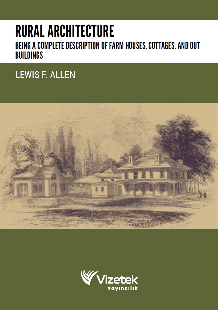 Rural Architecture: Being a Complete Description of Farm Houses, Cottages, and Out Buildings Rural Architecture: Being a Complete Description of Farm Houses, Cottages, and Out Buildings