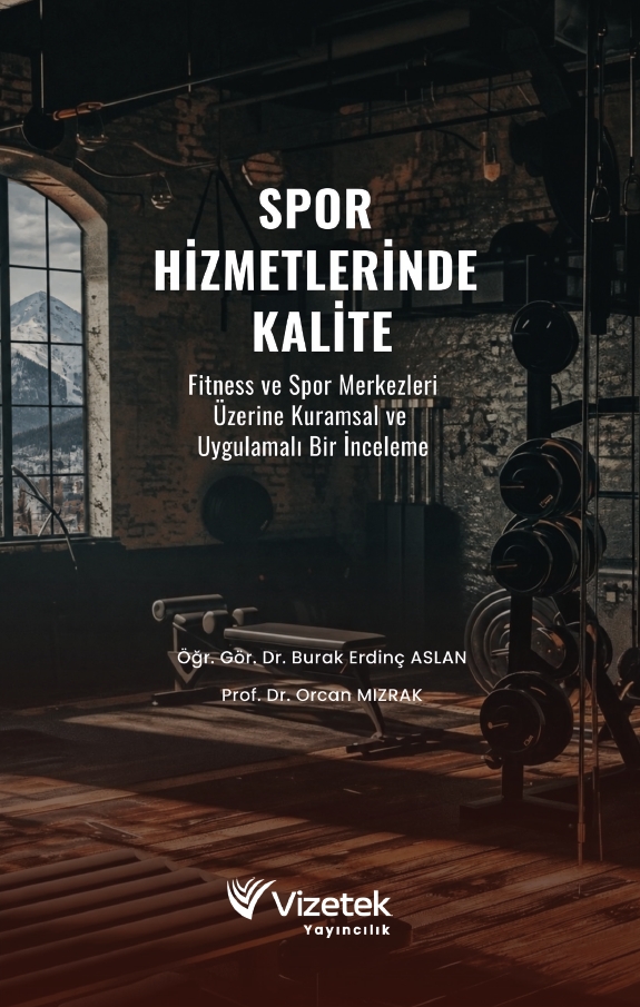 SPOR HİZMETLERİNDE KALİTE Fitness ve Spor Merkezleri Üzerine Kuramsal ve Uygulamalı Bir İnceleme SPOR HİZMETLERİNDE KALİTE Fitness ve Spor Merkezleri Üzerine Kuramsal ve Uygulamalı Bir İnceleme