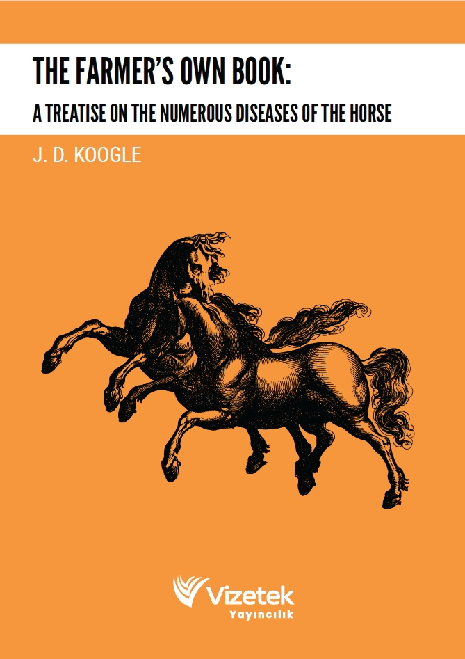 The Farmer's own book:a treatıse on the numerous dıseases of the horse The Farmer's own book:a treatıse on the numerous dıseases of the horse