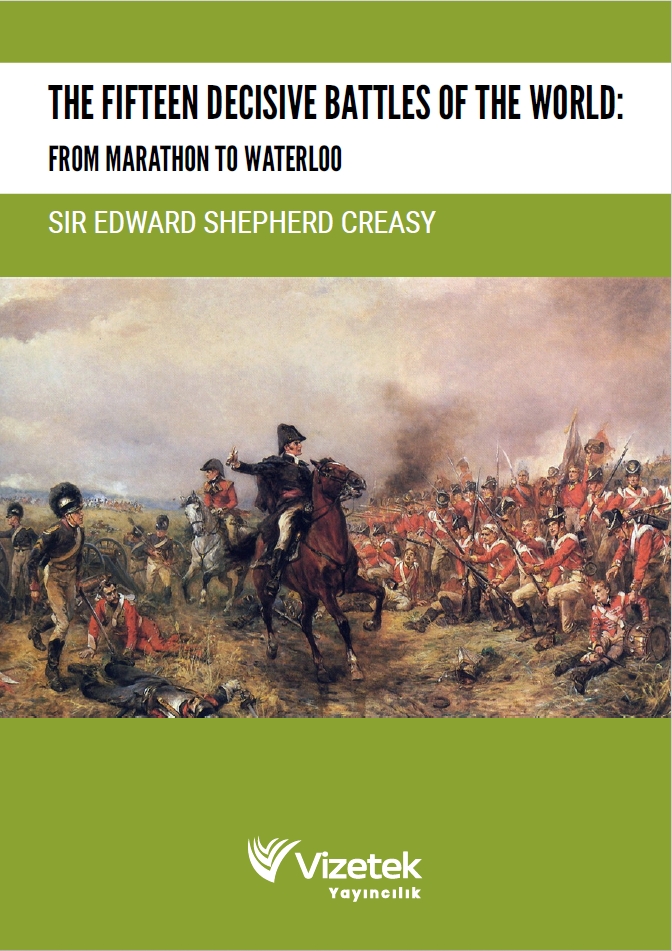 The Fifteen Decisive Battles of the World: From Marathon to Waterloo The Fifteen Decisive Battles of the World: From Marathon to Waterloo