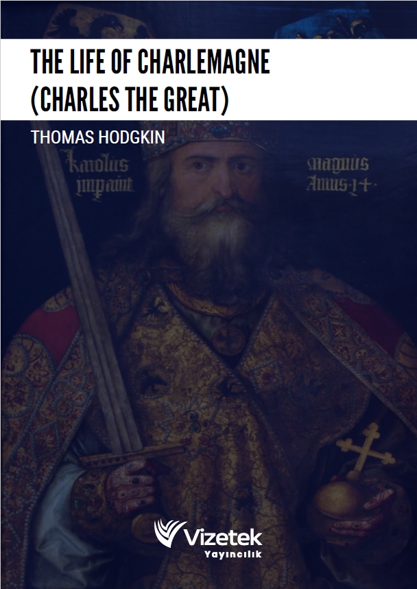 The Life of Charlemagne (Charles the Great)