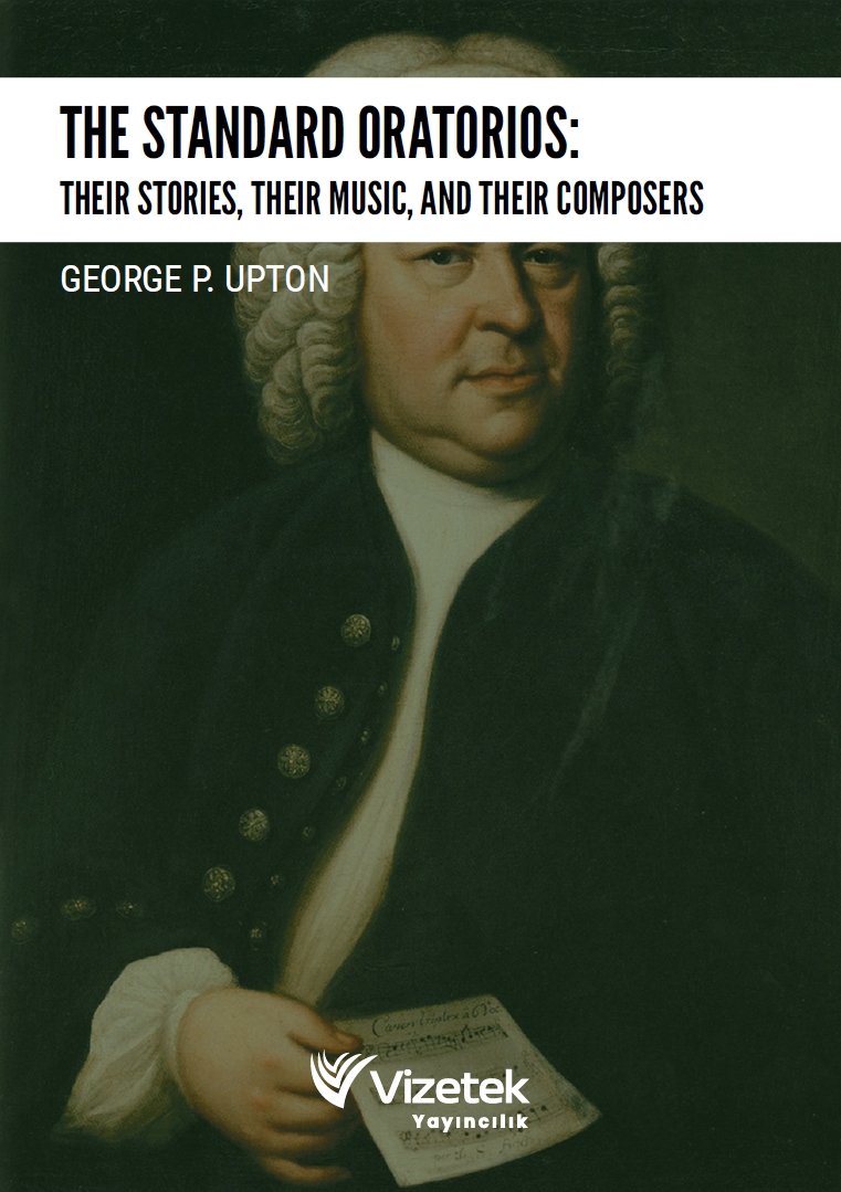 The Standard Oratorios: Their Stories, Their Music, and Their Composers