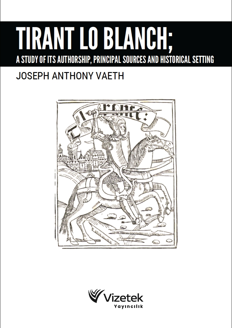 Tirant Lo Blanch; A Study of its Authorship, Principal Sources and Historical Setting