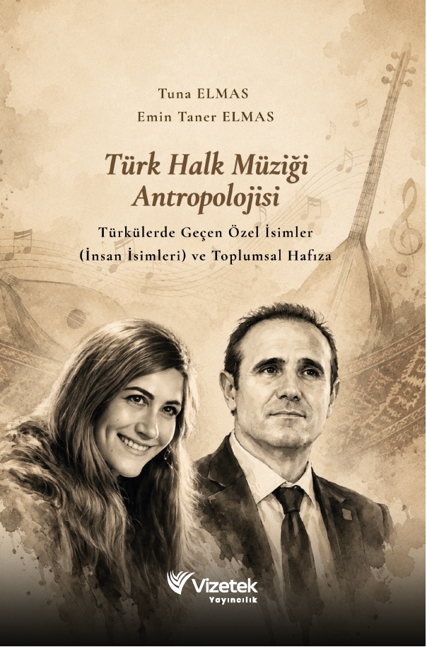 Türk Halk Müziği Antropolojisi - Türkülerde Geçen Özel İsimler (İnsan İsimleri) ve Toplumsal Hafıza Türk Halk Müziği Antropolojisi - Türkülerde Geçen Özel İsimler (İnsan İsimleri) ve Toplumsal Hafıza
