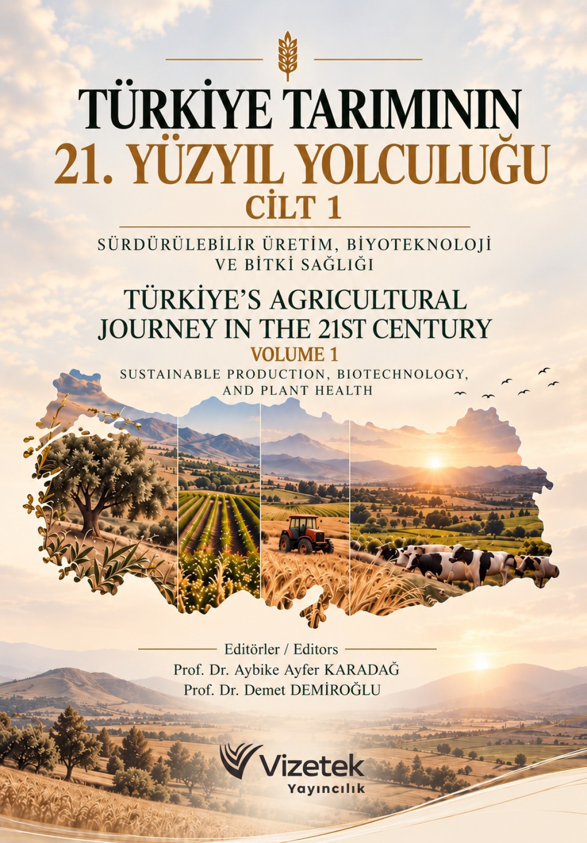 Türkiye Tarımının 21. Yüzyıl Yolculuğu Cilt 1: Sürdürülebilir Üretim, Biyoteknoloji ve Bitki Sağlığı Türkiye’s Agricultural Journey in the 21st Century Volume 1: Sustainable Production, Biotechnology, and Plant Health