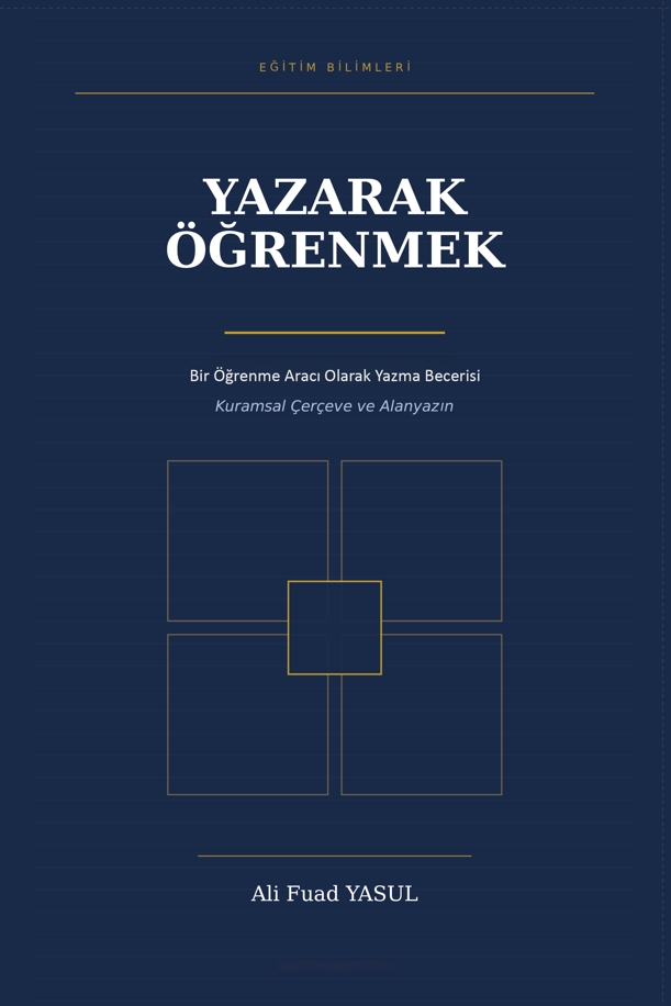 Yazarak Öğrenmek Bir Öğrenme Aracı Olarak Yazma Becerisi Kuramsal Çerçeve ve Alanyazın Yazarak Öğrenmek Bir Öğrenme Aracı Olarak Yazma Becerisi Kuramsal Çerçeve ve Alanyazın