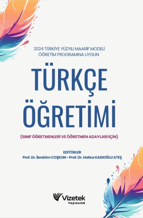 2024 Türkiye Yüzyılı Maarif Modeli Öğretim Programına Uygun Türkçe Öğretimi(Sınıf Öğretmenleri ve Öğretmen Adayları İçin)