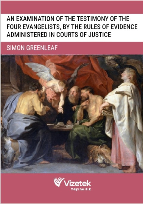 An Examination of the Testimony of the Four Evangelists,By The Rules Of Evidence Administered in courts of justice