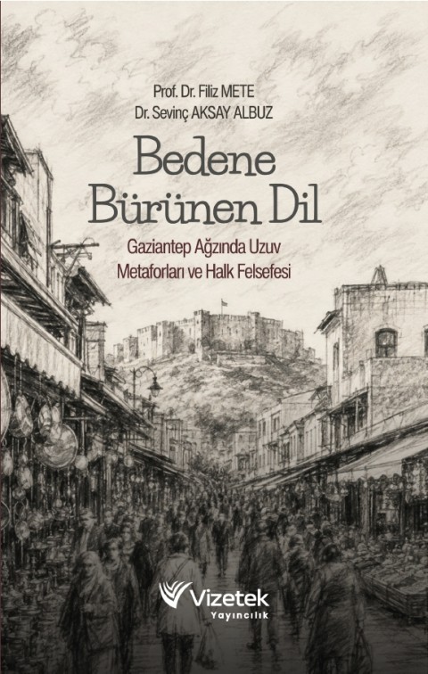 Bedene Bürünen Dil Gaziantep Ağzında Uzun Metaforları ve Halk Felsefesi