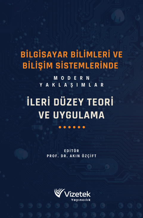 Bilgisayar Bilimleri ve Bilişim Sistemlerinde Modern Yaklaşımlar: İleri Düzey Teori ve Uygulama