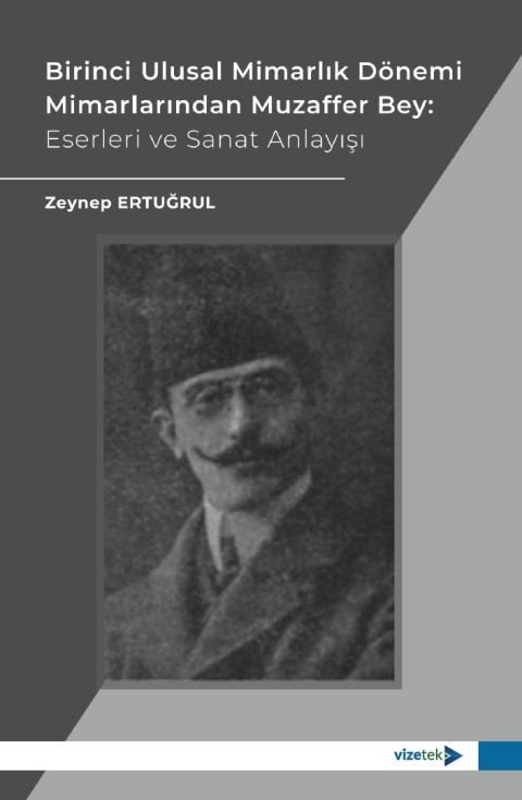 Birinci Ulusal Mimarlık Dönemi Mimarlarından Muzaffer Bey: Eserleri ve Sanat Anlayışı