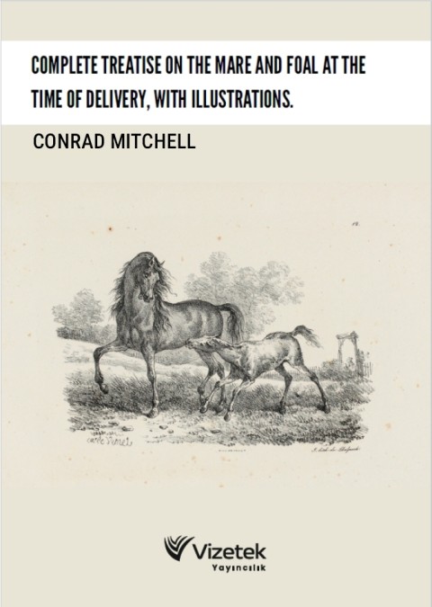 Complete Treatise on the Mare and Foal at the Time of Delivery,Wıth Illustratıons