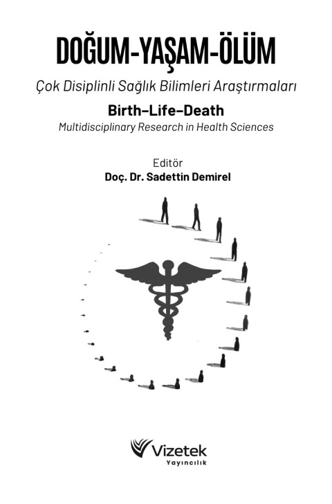 DOĞUM-YAŞAM-ÖLÜM Çok Disiplinli Sağlık Bilimleri Araştırmaları Birth–Life–Death: Multidisciplinary Research in Health Sciences