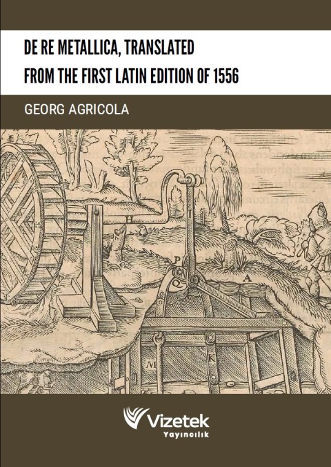 De Re Metallica, Translated from the First Latin Edition of 1556