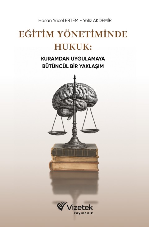 Eğitim Yönetiminde Hukuk: Kuramdan Uygulamaya Bütüncül Bir Yaklaşım