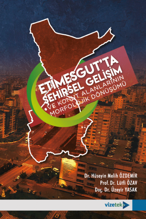 Etimesgut´ta Şehirsel Gelişim ve Konut Alanlarının Morfolojik Dönüşümü